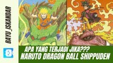 Apa yang terjadi?? Jika di serial anime Naruto ada Bola Dragon Ball?? Menurut kalian gimana??