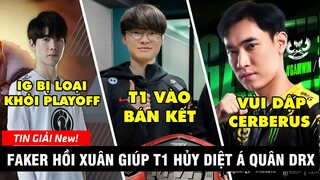 TIN GIẢI 203: QUỶ VƯƠNG FAKER HỦY DIỆT DRX | IG BỊ LOẠI KHỎI PLAYOFF | GAM CÓ PERFECT GAME TRƯỚC CES