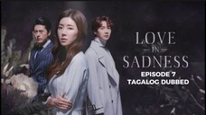 Love in Sadness Episode 7 Tagalog Dubbed