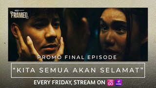 FRAMED | PROMO FINAL EPISODE | "KITA SEMUA AKAN SELAMAT"