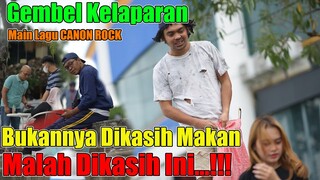 Gembel Kelaparan !!! Bukannya Dikasih Makan Malah Dikasih Ini...!!! Main Lagu CANON ROCK