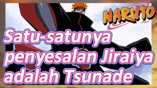 Satu-satunya penyesalan Jiraiya adalah Tsunade