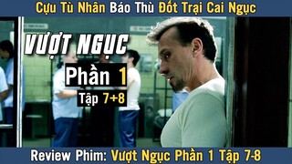 [Review Phim] Tên Tội Phạm Biến Thái Đốt Trại Cai Ngục | VƯỢT NGỤC TẬP 7 - 8 Phần 1 | Prison Break