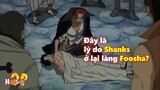 Lý do Shanks ở lại làng của Luffy tận 1 năm là gì?