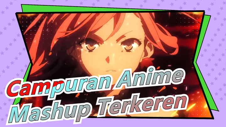 [Campuran Anime] :Peringatan Keren聽鈿狅笍: Mashup Terkeren Di Bilibili