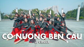 Cô Nương Bên Cầu | Múa Cổ Trang -  Ngọc Huỳnh | Le Cirque Dance Hanoi Vietnam