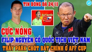 CỰC NÓNG: THỦ MÔN FILIP NGUYỄN CÓ QUỐC TỊCH VIỆT NAM, THẦY PARK CHỐT BẮT CHÍNH Ở AFF CUP 2020