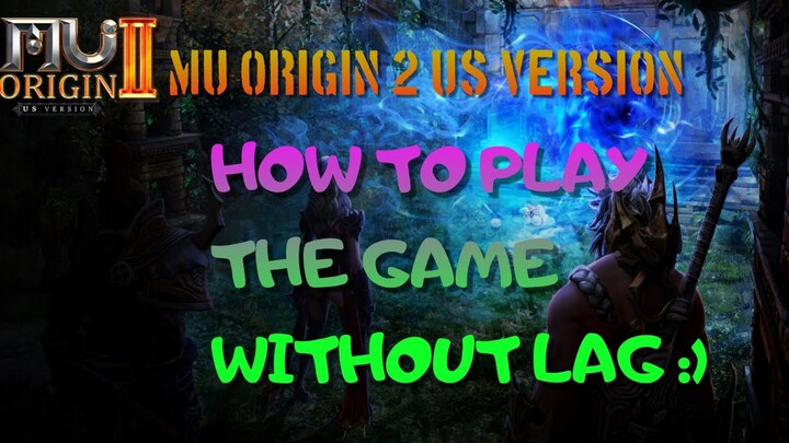 MU ORIGIN 2 US VERSION: HOW TO PLAY THE GAME WITHOUT THE LAG :)
