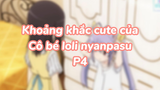 Khoảng khắc cute của cô bé loli nyapasu P4| #anime #animekawaii