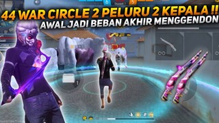 44 WAR CIRCLE 2 PELURU 2 KEPALA COPOT AWAL JADI BEBAN AKHIR JADI PENGGENDONG