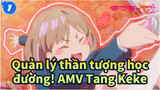 [Quản lý thần tượng học đường! AMV] Tang Keke thật đáng yêu_1