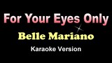 FOR YOUR EYES ONLY - Belle Mariano (KARAOKE VERSION)