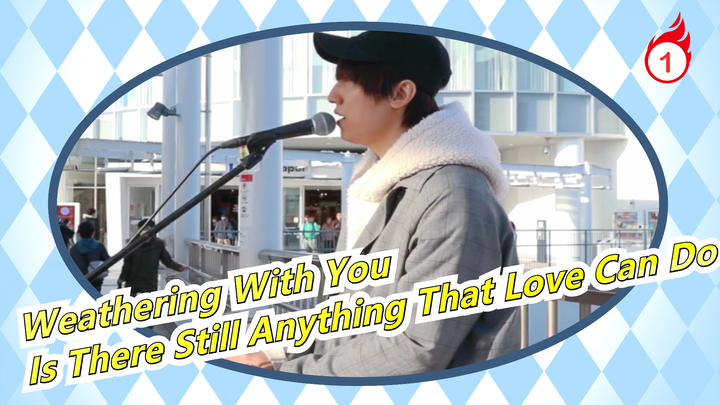 [Weathering With You] Sing "Is There Still Anything That Love Can Do" On Japanese Street_1