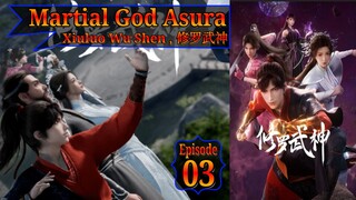 Eps 03 Martial God Asura [Xiuluo Wu Shen] 修罗武神 Sub Indo