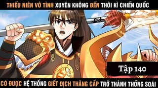 Review Thiếu Niên Xuyên Đến Thời Kì Chiến Quốc Giết Địch Từng Bước Trở Thành Thống Soái | Tập 140