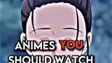 ANIME you should watch  | Animes youve already watched