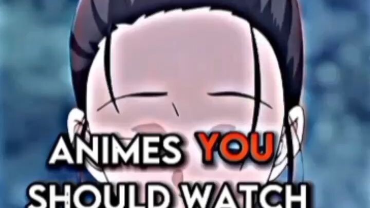ANIME you should watch  | Animes youve already watched