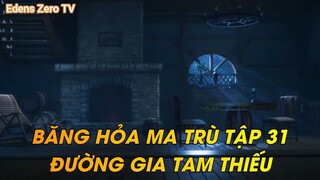 BĂNG HỎA MA TRÙ TẬP 31ĐƯỜNG GIA TAM THIẾU