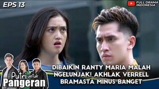 DIBAIKIN RANTY MARIA MALAH NGELUNJAK! AKHLAK VERRELL BRAMASTA MINUS BANGET - PUTRI UNTUK PANGERAN 13