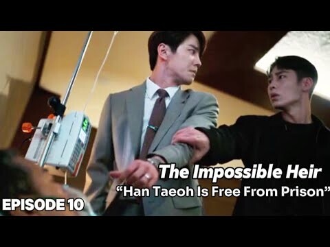 The Impossible Heir Episode 10 | Han Taeoh Is Free From Prison [ENG SUB]