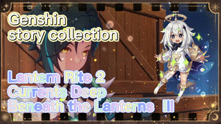 [Genshin, story collection] Lantern Rite 2 (Currents Deep Beneath the Lanterns) III