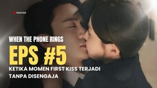 WHEN THE PHONE RINGS EPISODE 5 | TAK SENGAJA MELAKUKAN FIRST KISS