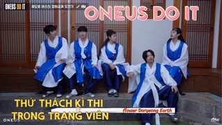 [ VIETSUB ] ONEUS DO IT - CÂU CHUYỆN THỬ THÁCH KÌ THI TRANG VIÊN ( flower Doryeong Earth ) ✏️ 📖