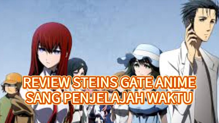 REVIEW STEINS GATE ANIME SANG PENJELAJAH WAKTU