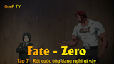 Fate - Zero Tập 7 - Rốt cuộc ông đang nghĩ gì vậy