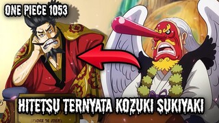 SPOILER UPDATE 1053 !! EDAAAN, HITETSU TERNYATA ADALAH KOZUKI SUKIYAKI ( ONE PIECE )