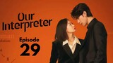 Our Interpreter Episode 29 (Eng Sub)