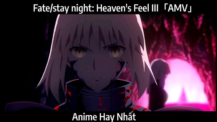 Fate/stay night: Heaven's Feel III「AMV」Hay Nhất