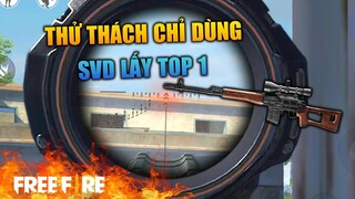 [Garena Free Fire] Thử thách chỉ dùng SVD lấy TOP 1 | TTD