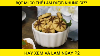 Bột Mì Có Thể Làm Được Các Loại Bánh Diêu Nhon Mà Rất Đơn Giản #videohaynhat