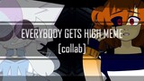 Everybody gets high - Animation Meme [Collab]
