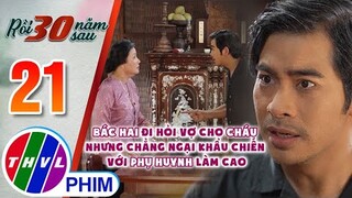 Bác Hai đi hỏi vợ cho cháu nhưng chẳng ngại khẩu chiến với phụ huynh làm cao |RỒI 30 NĂM SAU -TẬP 21