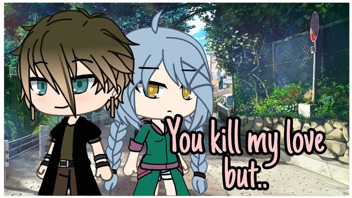 You Kill My Love, But...I Gacha Life Mini Movie I