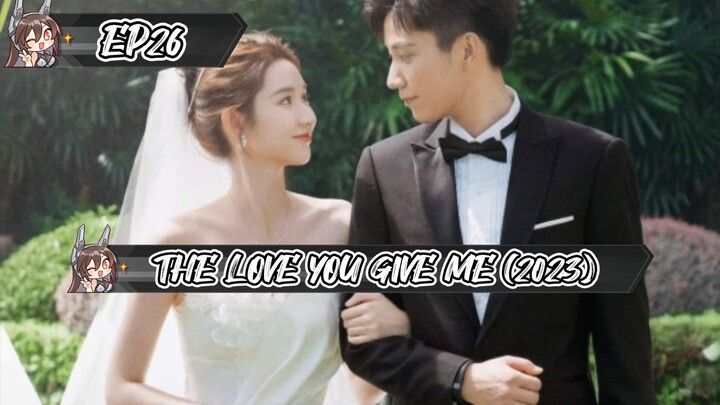 26 THE LOVE YOU GIVE ME (2023)ENG.SUB