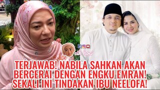 Terjawab! Nabila Sahkan Akan Bercerai Dengan Engku Emran! Sekali Ini Tindakan Ibu Neelofa!