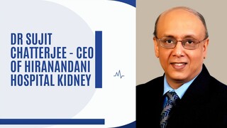 Dr Sujit Chatterjee CEO of Hiranandani Hospital Kidney