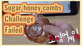Sugar honey combs Challenge Failed