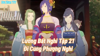 Lưỡng Bất Nghi Tập 21-Đi Cung Phượng Nghi