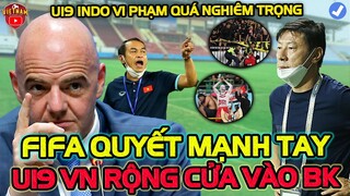 FIFA Quyết Mạnh Tay:"U19 Indo Vi Phạm Quá Nghiêm Trọng", U19 Việt Nam Rộng Cửa Vào Bán Kết