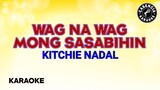 Wag Na Wag Mong Sasabihin (Karaoke) - Kitchie Nadal