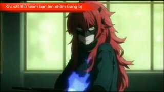 Khi sát thủ team bạn lên nhầm trang bị #anime