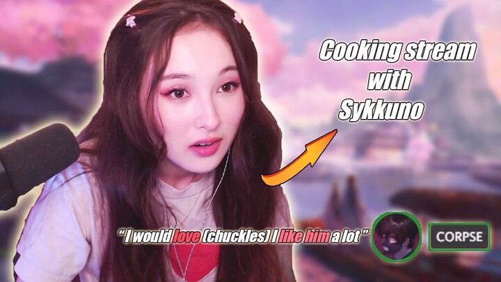 CORPSE saying he likes Sykkuno | cooking stream with Sykkuno