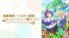 Shirobuta Kizoku desu ga Zense no Kioku ga Haeta node Hiyoko na Otouto Sodatemasu EP 06