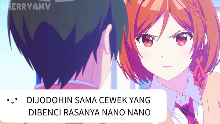Dijodohin sama cewek yang dibenci rasanya nano nano