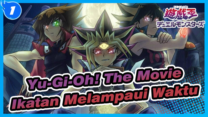 [Yu-Gi-Oh! The Movie / BD Rip / 720p] Ikatan Melampaui Waktu, Versi Sulih Suara CN_1