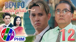 BÊN BỜ HẠNH PHÚC - TẬP 12[2]: MÀN ÉP DUYÊN vô tình khiến cho Hải Long chạm mặt CỐ NHÂN